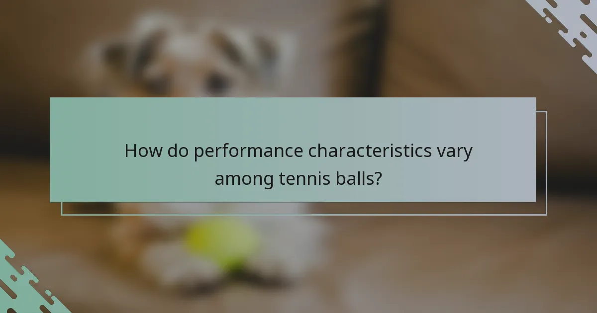 How do performance characteristics vary among tennis balls?