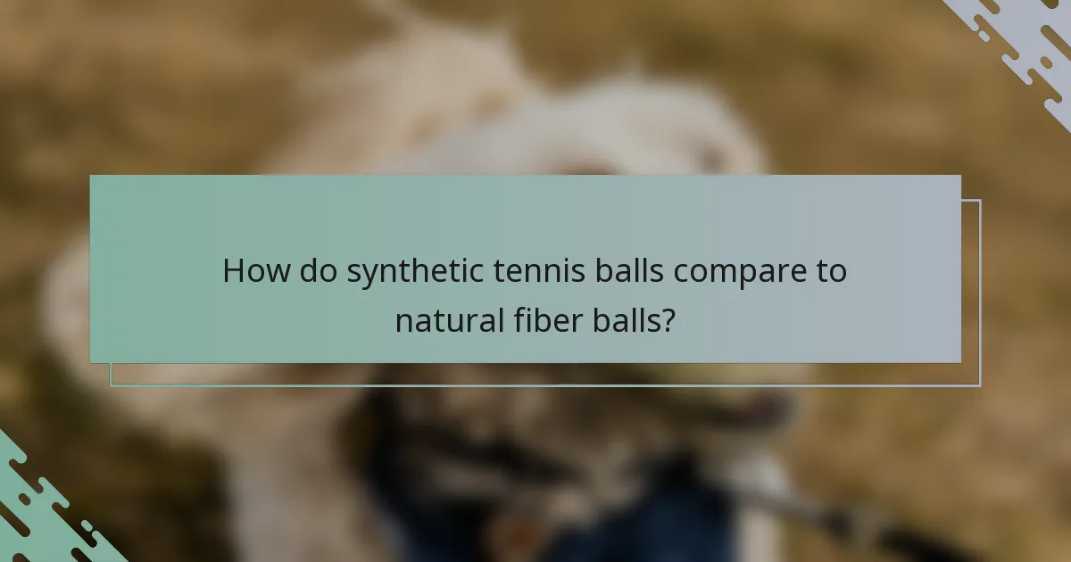 How do synthetic tennis balls compare to natural fiber balls?