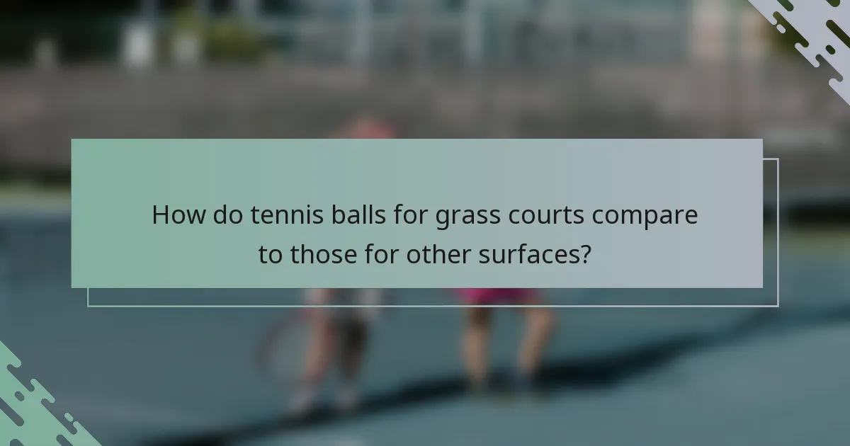How do tennis balls for grass courts compare to those for other surfaces?