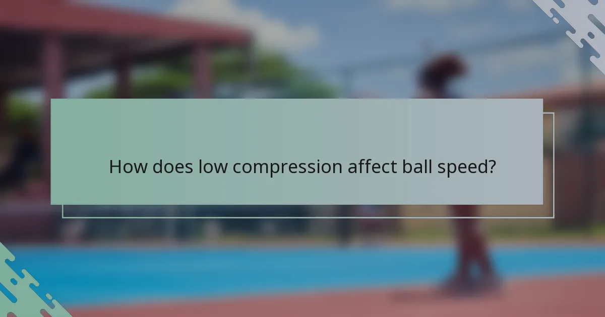 How does low compression affect ball speed?