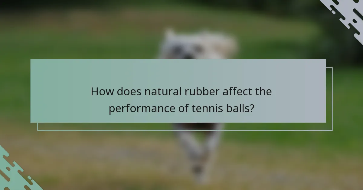 How does natural rubber affect the performance of tennis balls?