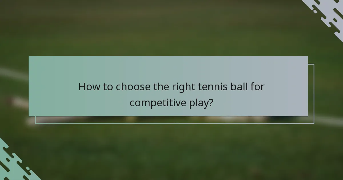 How to choose the right tennis ball for competitive play?