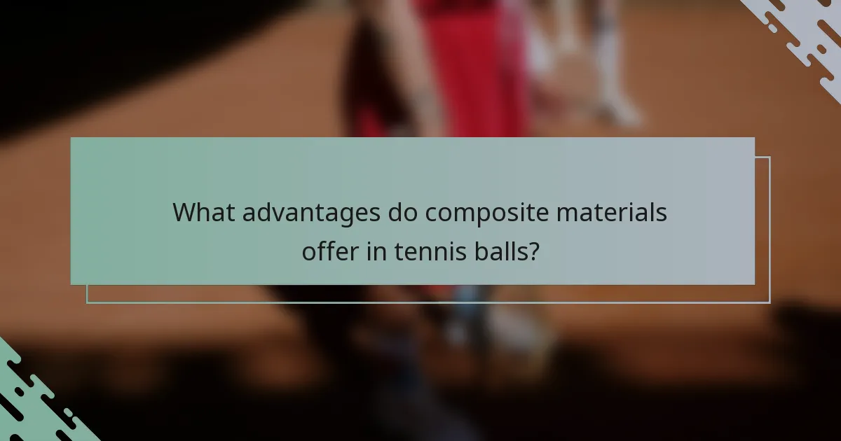 What advantages do composite materials offer in tennis balls?