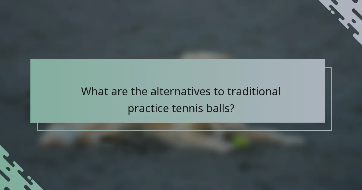 What are the alternatives to traditional practice tennis balls?