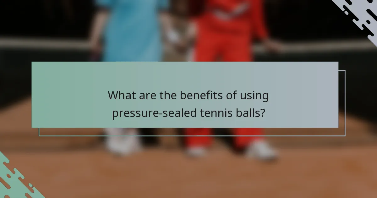 What are the benefits of using pressure-sealed tennis balls?