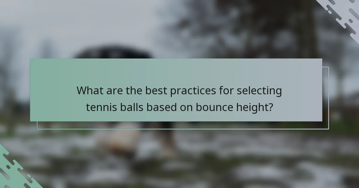 What are the best practices for selecting tennis balls based on bounce height?