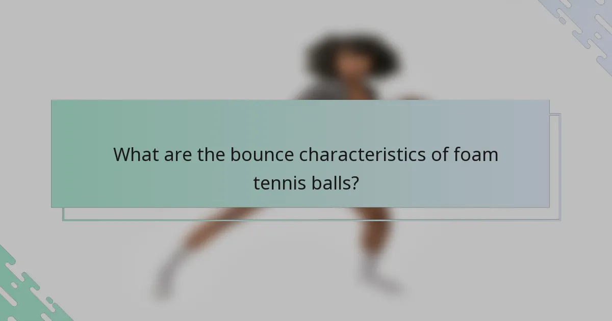 What are the bounce characteristics of foam tennis balls?