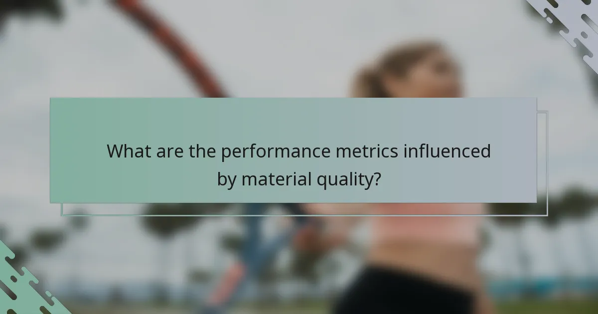 What are the performance metrics influenced by material quality?