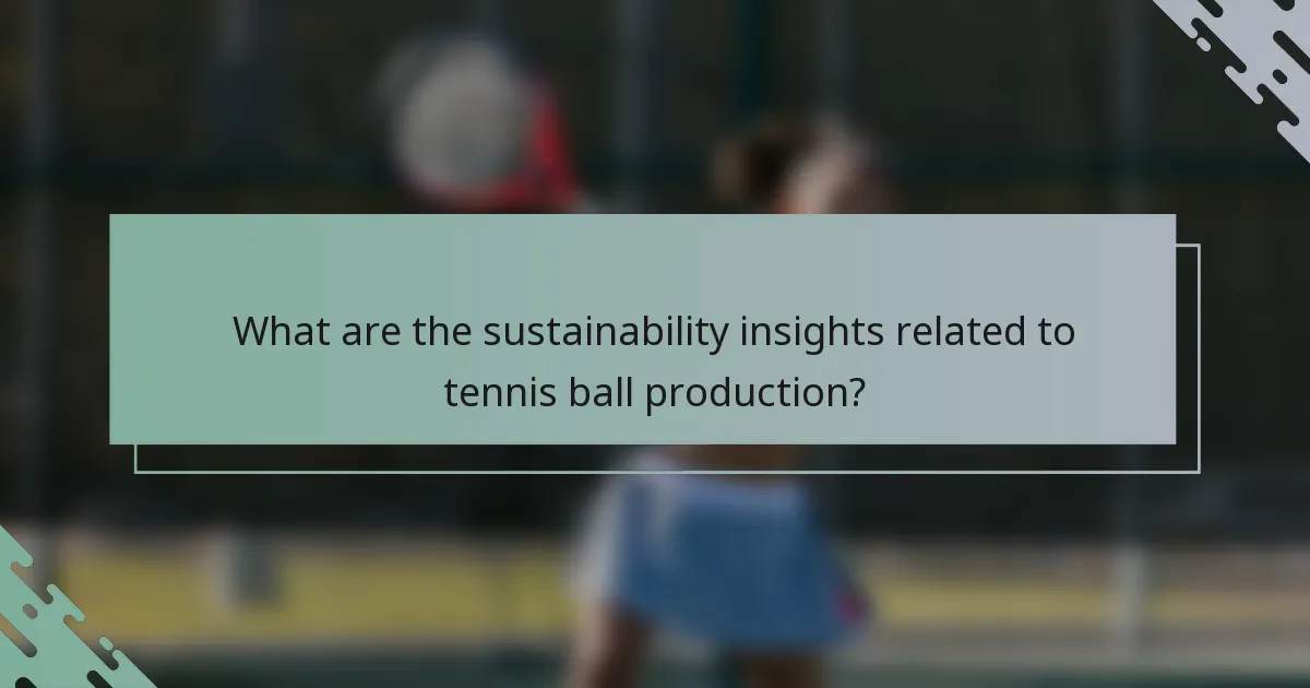 What are the sustainability insights related to tennis ball production?