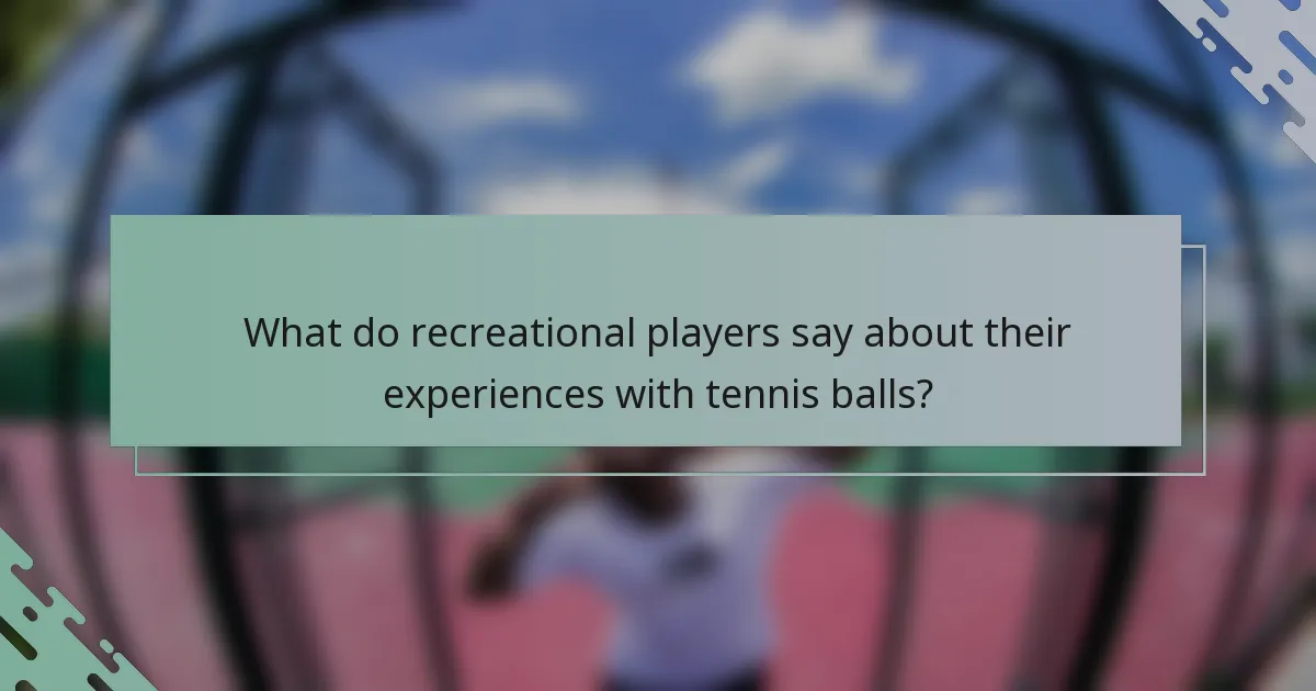 What do recreational players say about their experiences with tennis balls?