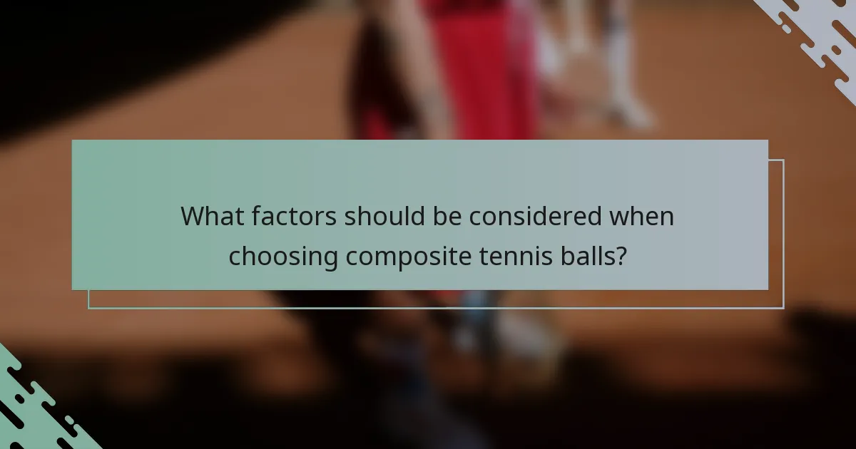 What factors should be considered when choosing composite tennis balls?