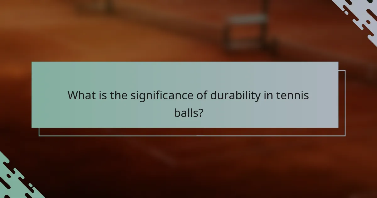 What is the significance of durability in tennis balls?