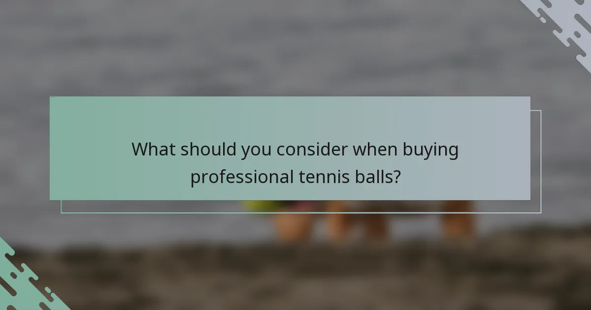 What should you consider when buying professional tennis balls?