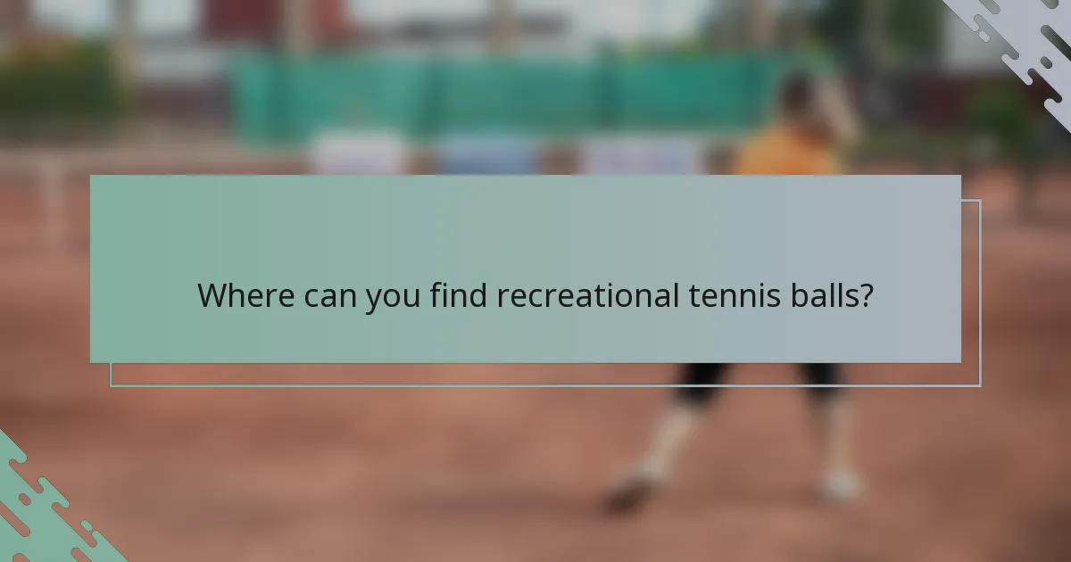 Where can you find recreational tennis balls?