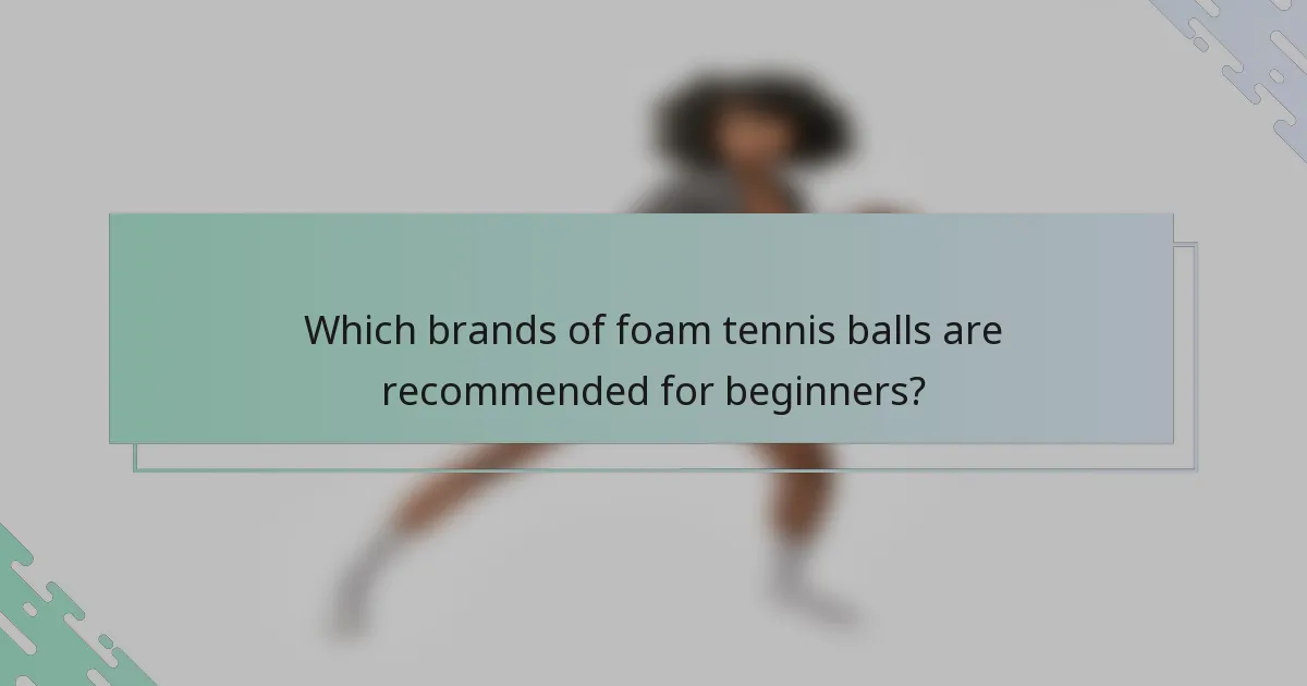 Which brands of foam tennis balls are recommended for beginners?