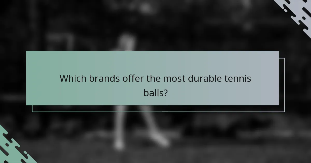 Which brands offer the most durable tennis balls?
