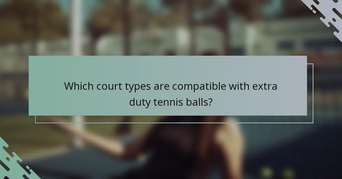 Which court types are compatible with extra duty tennis balls?