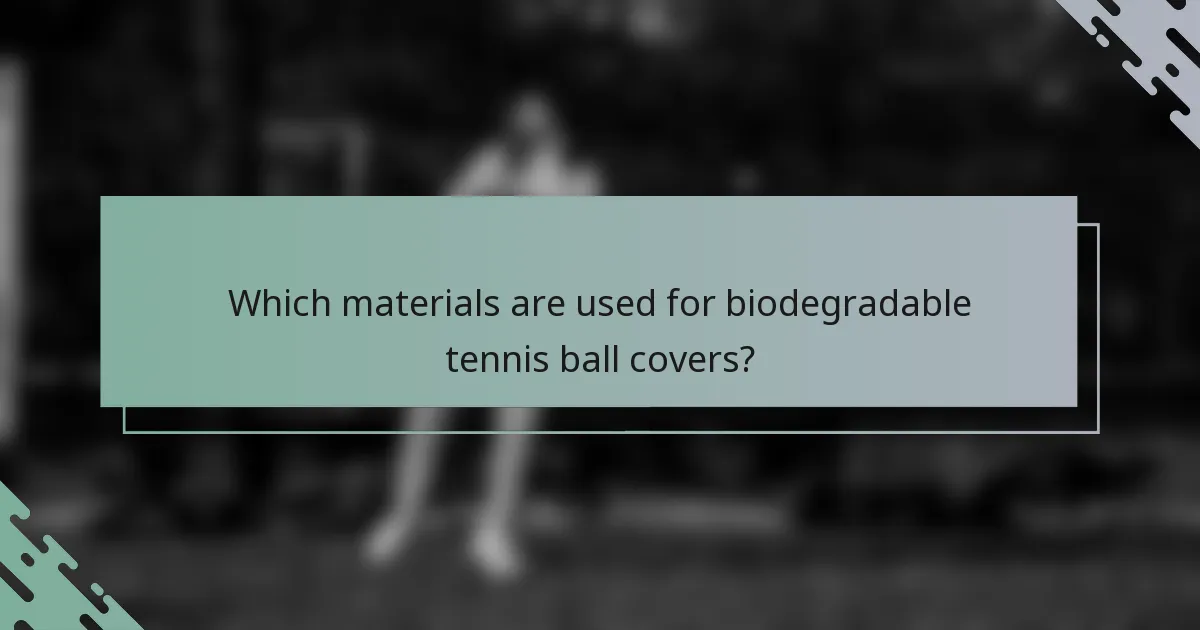 Which materials are used for biodegradable tennis ball covers?