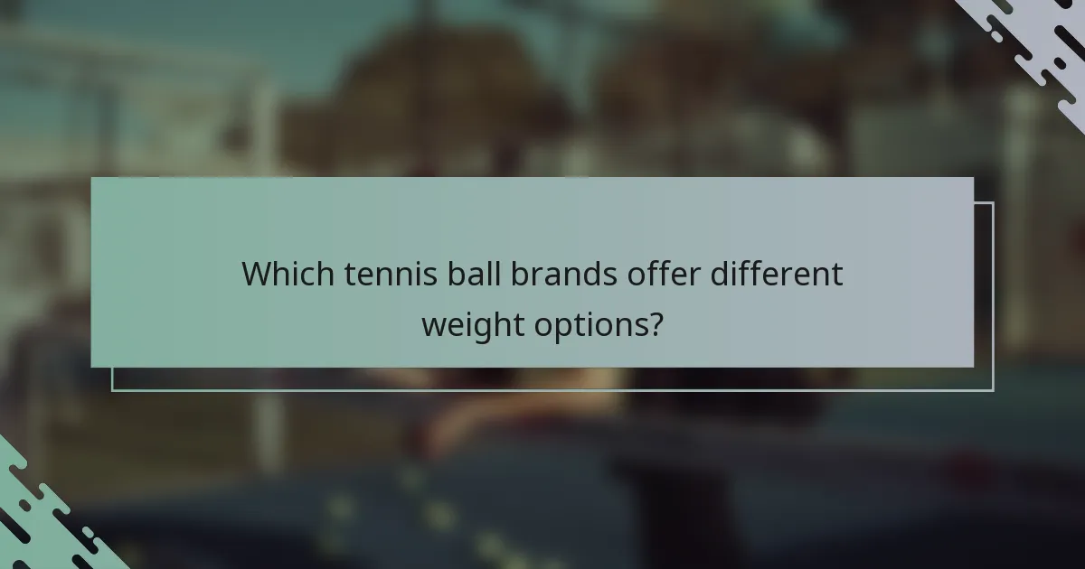 Which tennis ball brands offer different weight options?