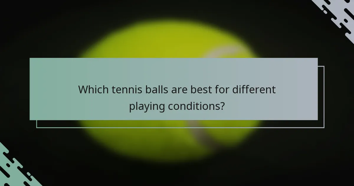 Which tennis balls are best for different playing conditions?